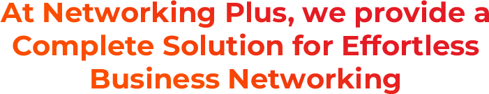 At Networking Plus, we provide a Complete Solution