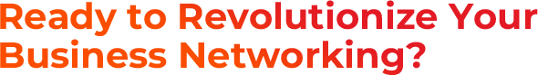 Ready to Revolutionize Your Business Networking?