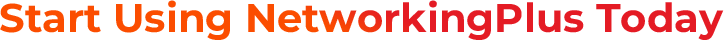 Start Using Networking Plus Today